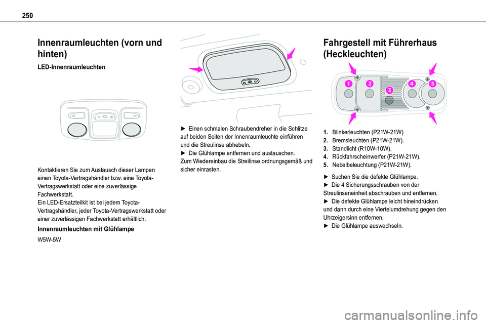 TOYOTA PROACE 2022 Betriebsanleitungen (in German) 250
Innenraumleuchten (vorn und
hinten)
LED-Innenraumleuchten
Kontaktieren Sie zum Austausch dieser Lampen einen Toyota-Vertragshändler bzw. eine Toyota-Vertragswerkstatt oder eine zuverlässige TOYOTA PROACE 2022 Betriebsanleitungen (in German) 250
Innenraumleuchten (vorn und
hinten)
LED-Innenraumleuchten
Kontaktieren Sie zum Austausch dieser Lampen einen Toyota-Vertragshändler bzw. eine Toyota-Vertragswerkstatt oder eine zuverlässige