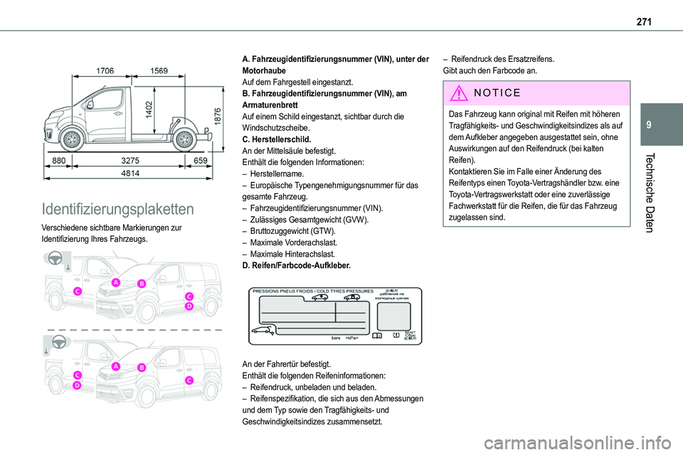 TOYOTA PROACE 2022 Betriebsanleitungen (in German) 271
Technische Daten
9
Identifizierungsplaketten
Verschiedene sichtbare Markierungen zur Identifizierung Ihres Fahrzeugs.
A. Fahrzeugidentifizierungsnummer (VIN), unter der MotorhaubeAuf dem Fa TOYOTA PROACE 2022 Betriebsanleitungen (in German) 271
Technische Daten
9
Identifizierungsplaketten
Verschiedene sichtbare Markierungen zur Identifizierung Ihres Fahrzeugs.
A. Fahrzeugidentifizierungsnummer (VIN), unter der MotorhaubeAuf dem Fa