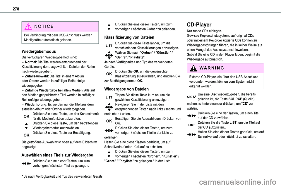 TOYOTA PROACE 2022 Betriebsanleitungen (in German) 278
NOTIC E
Bei Verbindung mit dem USB-Anschluss werden Mobilgeräte automatisch geladen.
Wiedergabemodus
Die verfügbaren Wiedergabemodi sind:– Normal: Die Titel werden entsprechend der
Klassifizi TOYOTA PROACE 2022 Betriebsanleitungen (in German) 278
NOTIC E
Bei Verbindung mit dem USB-Anschluss werden Mobilgeräte automatisch geladen.
Wiedergabemodus
Die verfügbaren Wiedergabemodi sind:– Normal: Die Titel werden entsprechend der
Klassifizi