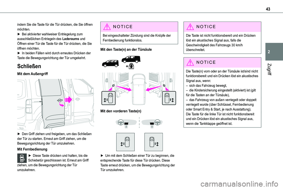 TOYOTA PROACE 2022  Betriebsanleitungen (in German) 43
Zugriff
2
indem Sie die Taste für die Tür drücken, die Sie öffnen möchten.► Bei aktivierter wahlweiser Entriegelung zum ausschließlichen Entriegeln des Laderaums und Öffnen einer Tür die 