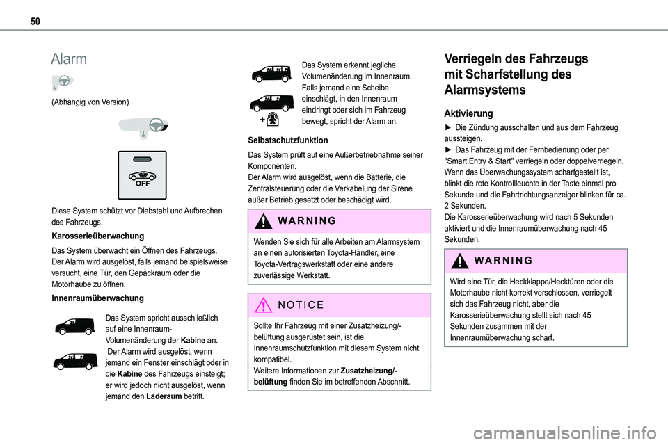 TOYOTA PROACE 2022  Betriebsanleitungen (in German) 50
Alarm  
(Abhängig von Version) 
  
 
Diese System schützt vor Diebstahl und Aufbrechen des Fahrzeugs.
Karosserieüberwachung
Das System überwacht ein Öffnen des Fahrzeugs.Der Alarm wird ausgel