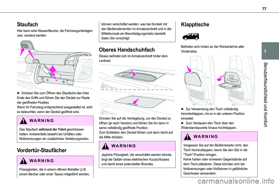 TOYOTA PROACE 2022 Betriebsanleitungen (in German) 77
Benutzerfreundlichkeit und Komfort
3
Staufach
Hier kann eine Wasserflasche, die Fahrzeugunterlagen usw. verstaut werden.
► Drücken Sie zum Öffnen des Staufachs das linke Ende des Griffs und TOYOTA PROACE 2022 Betriebsanleitungen (in German) 77
Benutzerfreundlichkeit und Komfort
3
Staufach
Hier kann eine Wasserflasche, die Fahrzeugunterlagen usw. verstaut werden.
► Drücken Sie zum Öffnen des Staufachs das linke Ende des Griffs und