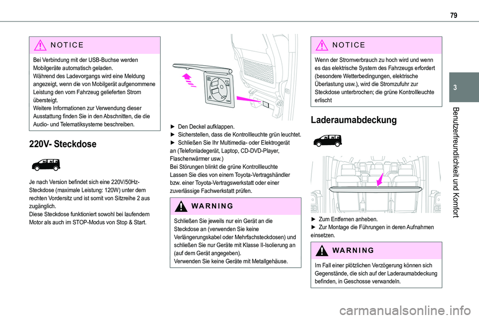 TOYOTA PROACE 2022 Betriebsanleitungen (in German) 79
Benutzerfreundlichkeit und Komfort
3
NOTIC E
Bei Verbindung mit der USB-Buchse werden Mobilgeräte automatisch geladen.Während des Ladevorgangs wird eine Meldung angezeigt, wenn die von Mobilgerä TOYOTA PROACE 2022 Betriebsanleitungen (in German) 79
Benutzerfreundlichkeit und Komfort
3
NOTIC E
Bei Verbindung mit der USB-Buchse werden Mobilgeräte automatisch geladen.Während des Ladevorgangs wird eine Meldung angezeigt, wenn die von Mobilgerä