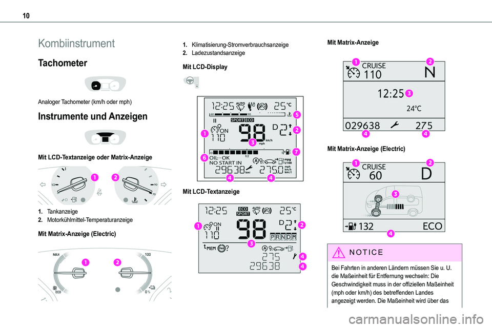 TOYOTA PROACE 2022 Betriebsanleitungen (in German) 10
Kombiinstrument
Tachometer
Analoger Tachometer (km/h oder mph)
Instrumente und Anzeigen
Mit LCD-Textanzeige oder Matrix-Anzeige
1.Tankanzeige
2.Motorkühlmittel-Temperaturanzeige
Mit Matri TOYOTA PROACE 2022 Betriebsanleitungen (in German) 10
Kombiinstrument
Tachometer
Analoger Tachometer (km/h oder mph)
Instrumente und Anzeigen
Mit LCD-Textanzeige oder Matrix-Anzeige
1.Tankanzeige
2.Motorkühlmittel-Temperaturanzeige
Mit Matri