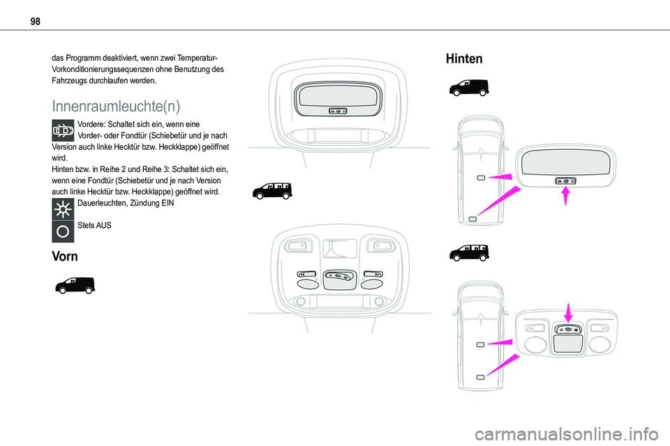 TOYOTA PROACE 2022 Betriebsanleitungen (in German) 98
das Programm deaktiviert, wenn zwei Temperatur-Vorkonditionierungssequenzen ohne Benutzung des Fahrzeugs durchlaufen werden.
Innenraumleuchte(n)
Vordere: Schaltet sich ein, wenn eine Vorder- oder F TOYOTA PROACE 2022 Betriebsanleitungen (in German) 98
das Programm deaktiviert, wenn zwei Temperatur-Vorkonditionierungssequenzen ohne Benutzung des Fahrzeugs durchlaufen werden.
Innenraumleuchte(n)
Vordere: Schaltet sich ein, wenn eine Vorder- oder F