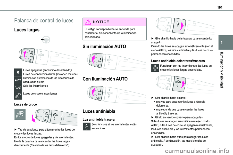 TOYOTA PROACE 2022  Manuale de Empleo (in Spanish) 101
Iluminación y visibilidad
4
Palanca de control de luces
Luces largas 
  
 
Luces apagadas (encendido desactivado)/Luces de conducción diurna (motor en marcha)Iluminación automática de las luce