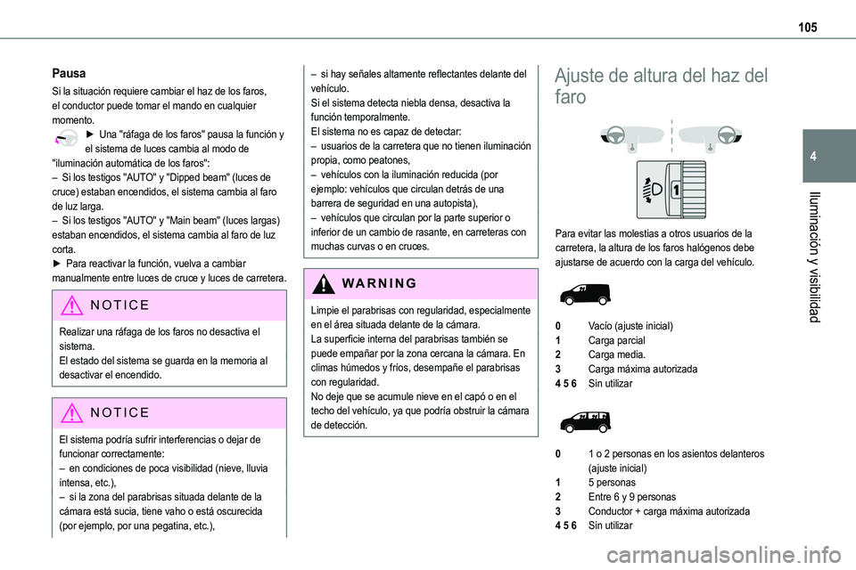 TOYOTA PROACE 2022  Manuale de Empleo (in Spanish) 105
Iluminación y visibilidad
4
Pausa
Si la situación requiere cambiar el haz de los faros, el conductor puede tomar el mando en cualquier momento.► Una "ráfaga de los faros" pausa la fun