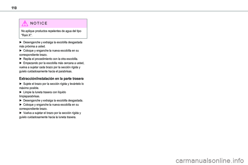 TOYOTA PROACE 2022  Manuale de Empleo (in Spanish) 11 0
NOTIC E
No aplique productos repelentes de agua del tipo "Rain X".
► Desenganche y extraiga la escobilla desgastada más próxima a usted.► Coloque y enganche la nueva escobilla en su