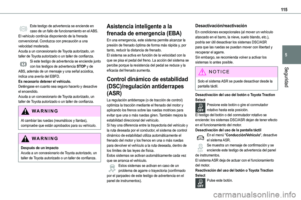 TOYOTA PROACE 2022  Manuale de Empleo (in Spanish) 11 5
Seguridad
5
Este testigo de advertencia se enciende en caso de un fallo de funcionamiento en el ABS.El vehículo continúa disponiendo de la frenada convencional. Conduzca con precaución a una v