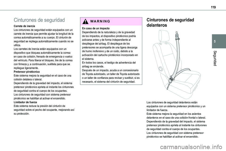 TOYOTA PROACE 2022  Manuale de Empleo (in Spanish) 11 9
Seguridad
5
Cinturones de seguridad
Carrete de inerciaLos cinturones de seguridad están equipados con un carrete de inercia que permite ajustar la longitud de la correa automáticamente a su cue