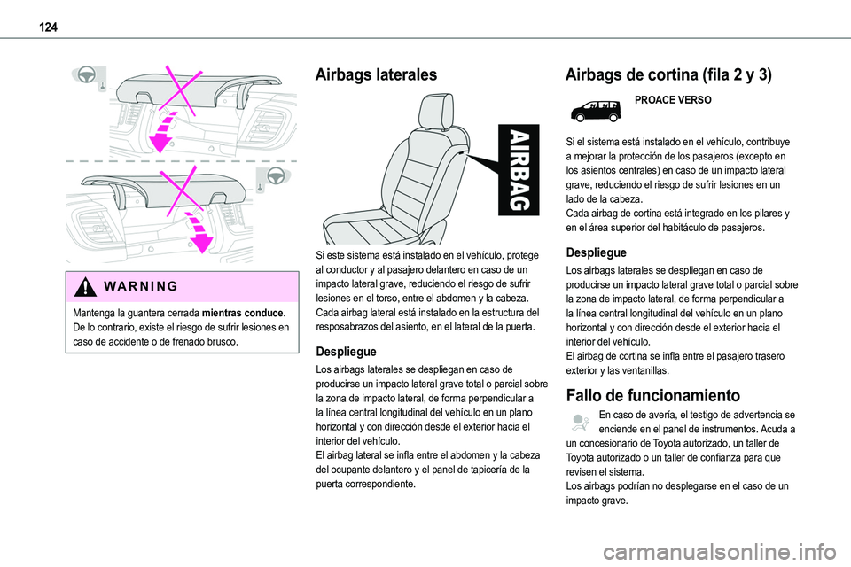TOYOTA PROACE 2022 Manuale de Empleo (in Spanish) 124
WARNI NG
Mantenga la guantera cerrada mientras conduce. De lo contrario, existe el riesgo de sufrir lesiones en caso de accidente o de frenado brusco.
Airbags laterales
Si este sistema está TOYOTA PROACE 2022 Manuale de Empleo (in Spanish) 124
WARNI NG
Mantenga la guantera cerrada mientras conduce. De lo contrario, existe el riesgo de sufrir lesiones en caso de accidente o de frenado brusco.
Airbags laterales
Si este sistema está