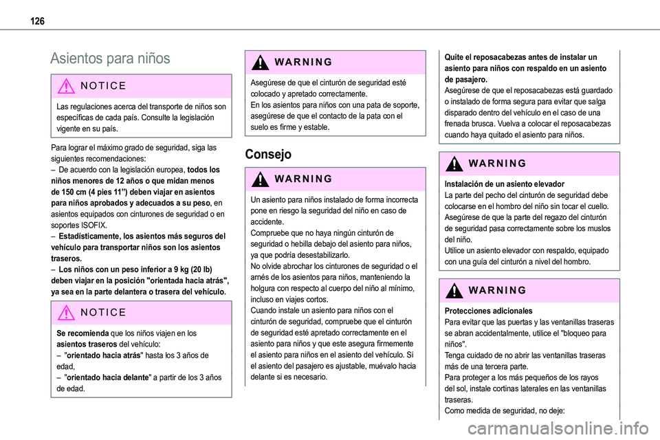 TOYOTA PROACE 2022 Manuale de Empleo (in Spanish) 126
Asientos para niños
NOTIC E
Las regulaciones acerca del transporte de niños son específicas de cada país. Consulte la legislación vigente en su país.
Para lograr el máximo grado de segurida TOYOTA PROACE 2022 Manuale de Empleo (in Spanish) 126
Asientos para niños
NOTIC E
Las regulaciones acerca del transporte de niños son específicas de cada país. Consulte la legislación vigente en su país.
Para lograr el máximo grado de segurida