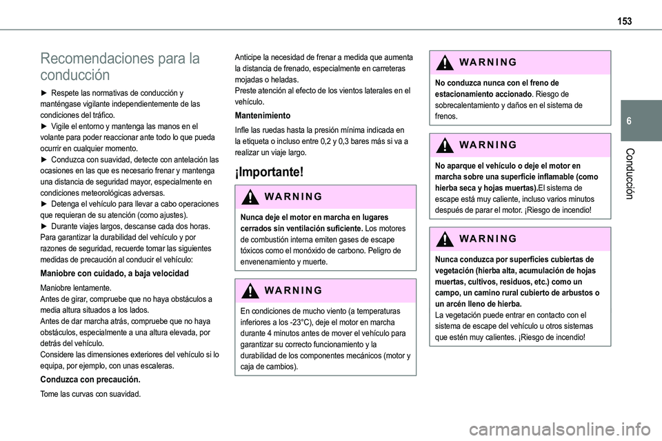 TOYOTA PROACE 2022 Manuale de Empleo (in Spanish) 153
Conducción
6
Recomendaciones para la
conducción
► Respete las normativas de conducción y manténgase vigilante independientemente de las condiciones del tráfico.► Vigile el entorno y mant TOYOTA PROACE 2022 Manuale de Empleo (in Spanish) 153
Conducción
6
Recomendaciones para la
conducción
► Respete las normativas de conducción y manténgase vigilante independientemente de las condiciones del tráfico.► Vigile el entorno y mant