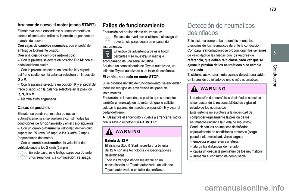 TOYOTA PROACE 2022 Manuale de Empleo (in Spanish) 173
Conducción
6
Arrancar de nuevo el motor (modo START)
El motor vuelve a encenderse automáticamente en cuanto el conductor indica su intención de ponerse en marcha de nuevo.Con cajas de cambios m TOYOTA PROACE 2022 Manuale de Empleo (in Spanish) 173
Conducción
6
Arrancar de nuevo el motor (modo START)
El motor vuelve a encenderse automáticamente en cuanto el conductor indica su intención de ponerse en marcha de nuevo.Con cajas de cambios m