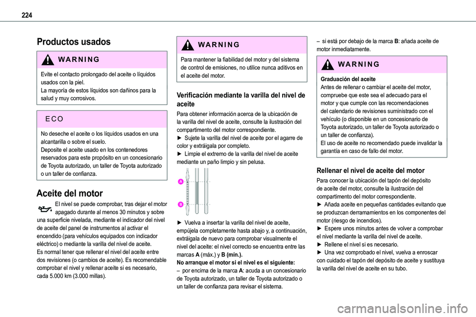 TOYOTA PROACE 2022 Manuale de Empleo (in Spanish) 224
Productos usados
WARNI NG
Evite el contacto prolongado del aceite o líquidos usados con la piel.La mayoría de estos líquidos son dañinos para la salud y muy corrosivos.
ECO
No deseche el aceit TOYOTA PROACE 2022 Manuale de Empleo (in Spanish) 224
Productos usados
WARNI NG
Evite el contacto prolongado del aceite o líquidos usados con la piel.La mayoría de estos líquidos son dañinos para la salud y muy corrosivos.
ECO
No deseche el aceit