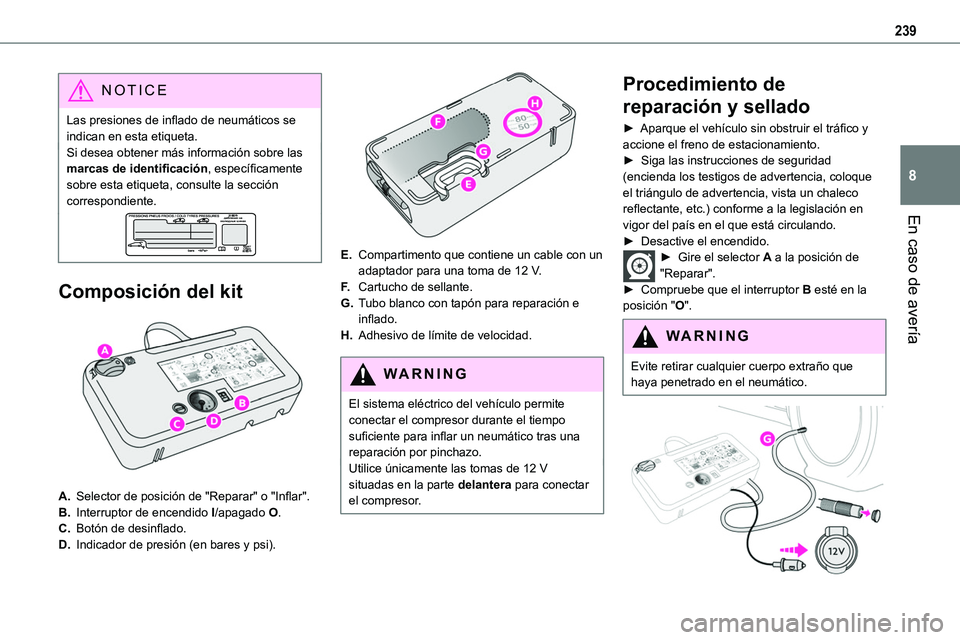 TOYOTA PROACE 2022 Manuale de Empleo (in Spanish) 239
En caso de avería
8
NOTIC E
Las presiones de inflado de neumáticos se indican en esta etiqueta.Si desea obtener más información sobre las marcas de identificación, específicamente sobre esta TOYOTA PROACE 2022 Manuale de Empleo (in Spanish) 239
En caso de avería
8
NOTIC E
Las presiones de inflado de neumáticos se indican en esta etiqueta.Si desea obtener más información sobre las marcas de identificación, específicamente sobre esta