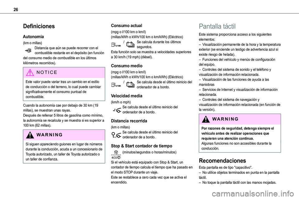 TOYOTA PROACE 2022 Manuale de Empleo (in Spanish) 26
Definiciones
Autonomía
(km o millas)Distancia que aún se puede recorrer con el combustible restante en el depósito (en función del consumo medio de combustible en los últimos kilómetros recor TOYOTA PROACE 2022 Manuale de Empleo (in Spanish) 26
Definiciones
Autonomía
(km o millas)Distancia que aún se puede recorrer con el combustible restante en el depósito (en función del consumo medio de combustible en los últimos kilómetros recor