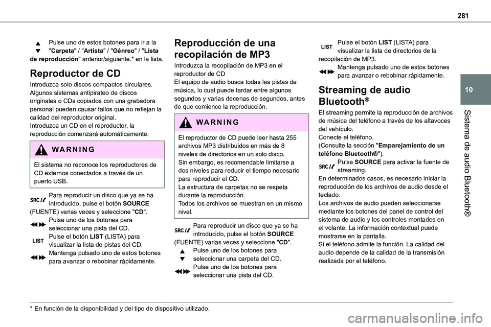 TOYOTA PROACE 2022 Manuale de Empleo (in Spanish) 281
Sistema de audio Bluetooth®
10
Pulse uno de estos botones para ir a la "Carpeta" / "Artista" / "Génreo" / "Lista de reproducción" anterior/siguiente.* en la list TOYOTA PROACE 2022 Manuale de Empleo (in Spanish) 281
Sistema de audio Bluetooth®
10
Pulse uno de estos botones para ir a la "Carpeta" / "Artista" / "Génreo" / "Lista de reproducción" anterior/siguiente.* en la list
