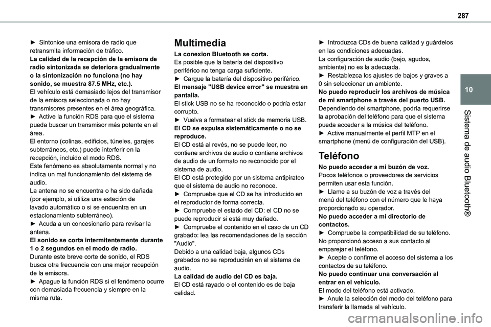 TOYOTA PROACE 2022 Manuale de Empleo (in Spanish) 287
Sistema de audio Bluetooth®
10
► Sintonice una emisora de radio que retransmita información de tráfico.La calidad de la recepción de la emisora de radio sintonizada se deteriora gradualmente TOYOTA PROACE 2022 Manuale de Empleo (in Spanish) 287
Sistema de audio Bluetooth®
10
► Sintonice una emisora de radio que retransmita información de tráfico.La calidad de la recepción de la emisora de radio sintonizada se deteriora gradualmente