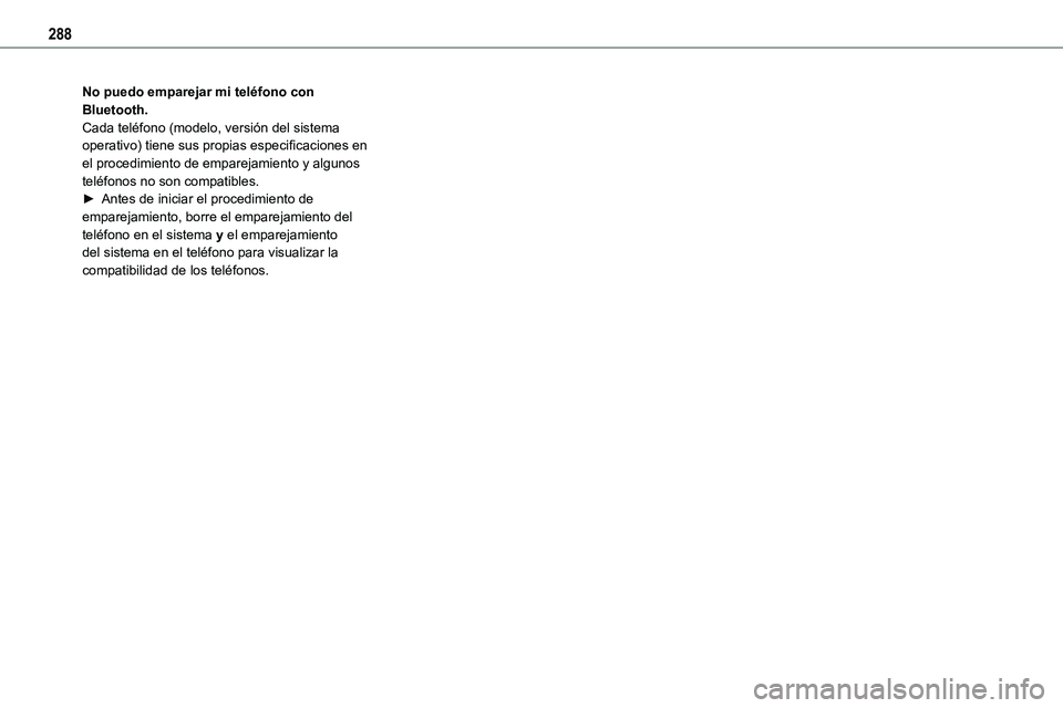 TOYOTA PROACE 2022 Manuale de Empleo (in Spanish) 288
No puedo emparejar mi teléfono con Bluetooth.Cada teléfono (modelo, versión del sistema operativo) tiene sus propias especificaciones en el procedimiento de emparejamiento y algunos teléfonos TOYOTA PROACE 2022 Manuale de Empleo (in Spanish) 288
No puedo emparejar mi teléfono con Bluetooth.Cada teléfono (modelo, versión del sistema operativo) tiene sus propias especificaciones en el procedimiento de emparejamiento y algunos teléfonos