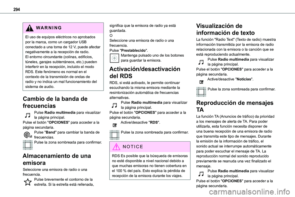 TOYOTA PROACE 2022 Manuale de Empleo (in Spanish) 294
WARNI NG
El uso de equipos eléctricos no aprobados por la marca, como un cargador USB conectado a una toma de 12 V, puede afectar negativamente a la recepción de radio.El entorno circundante (co TOYOTA PROACE 2022 Manuale de Empleo (in Spanish) 294
WARNI NG
El uso de equipos eléctricos no aprobados por la marca, como un cargador USB conectado a una toma de 12 V, puede afectar negativamente a la recepción de radio.El entorno circundante (co