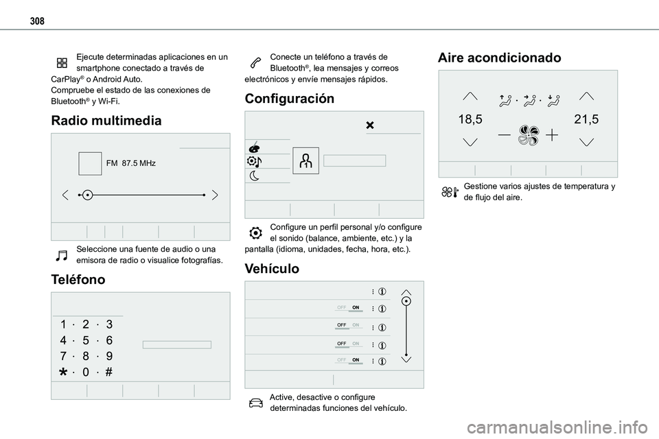 TOYOTA PROACE 2022  Manuale de Empleo (in Spanish) 308
Ejecute determinadas aplicaciones en un smartphone conectado a través de CarPlay®  o Android Auto.Compruebe el estado de las conexiones de Bluetooth® y Wi-Fi.
Radio multimedia 
FM  87.5 MHz
 
S