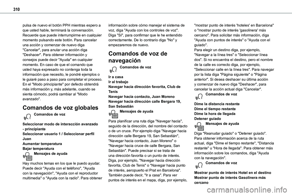 TOYOTA PROACE 2022  Manuale de Empleo (in Spanish) 310
pulsa de nuevo el botón PPH mientras espero a que usted hable, terminará la conversación. Recuerde que puede interrumpirme en cualquier momento pulsando este botón. Para cancelar una acción y