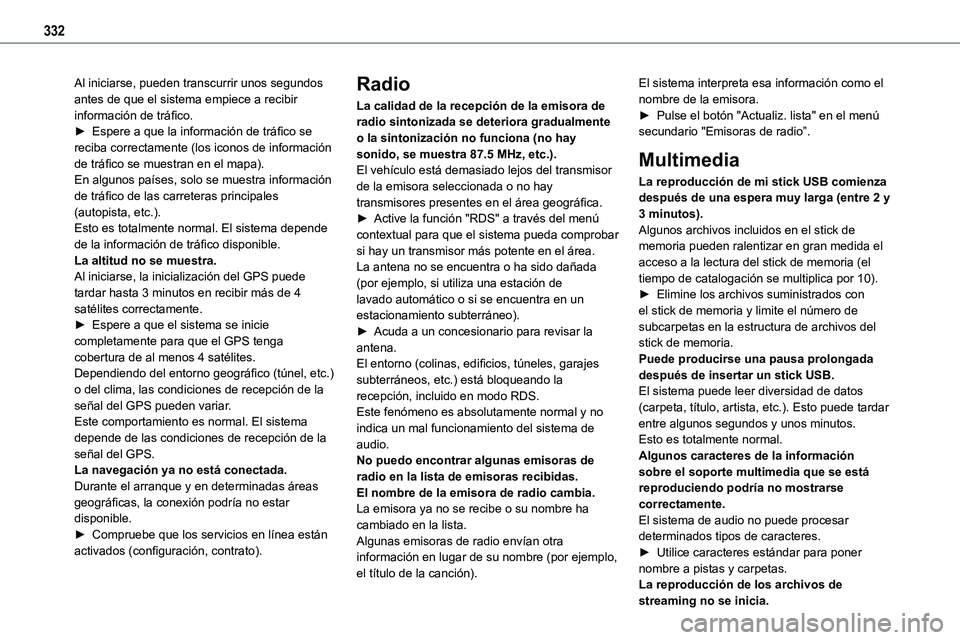 TOYOTA PROACE 2022  Manuale de Empleo (in Spanish) 332
Al iniciarse, pueden transcurrir unos segundos antes de que el sistema empiece a recibir información de tráfico.► Espere a que la información de tráfico se reciba correctamente (los iconos d