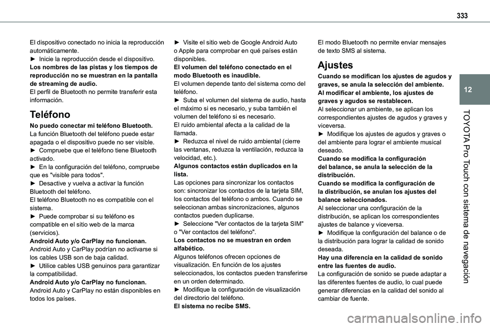 TOYOTA PROACE 2022  Manuale de Empleo (in Spanish) 333
TOYOTA Pro Touch con sistema de navegación
12
El dispositivo conectado no inicia la reproducción automáticamente.► Inicie la reproducción desde el dispositivo.Los nombres de las pistas y los