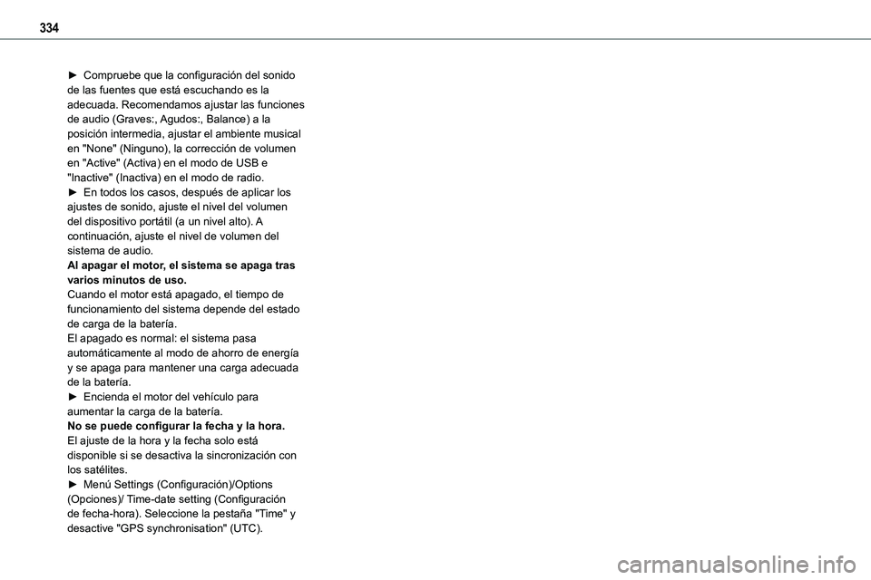 TOYOTA PROACE 2022  Manuale de Empleo (in Spanish) 334
► Compruebe que la configuración del sonido de las fuentes que está escuchando es la adecuada. Recomendamos ajustar las funciones de audio (Graves:, Agudos:, Balance) a la posición intermedia