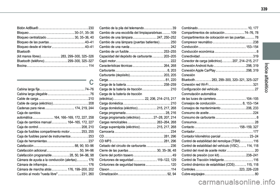 TOYOTA PROACE 2022  Manuale de Empleo (in Spanish) 339
Índice alfabético
Bidón AdBlue®   230Bloqueo   30–31, 35–36Bloqueo centralizado   30, 35–36, 40Bloqueo de las puertas   40–41Bloqueo desde el interior   40–41Bluetooth  (kit manos li