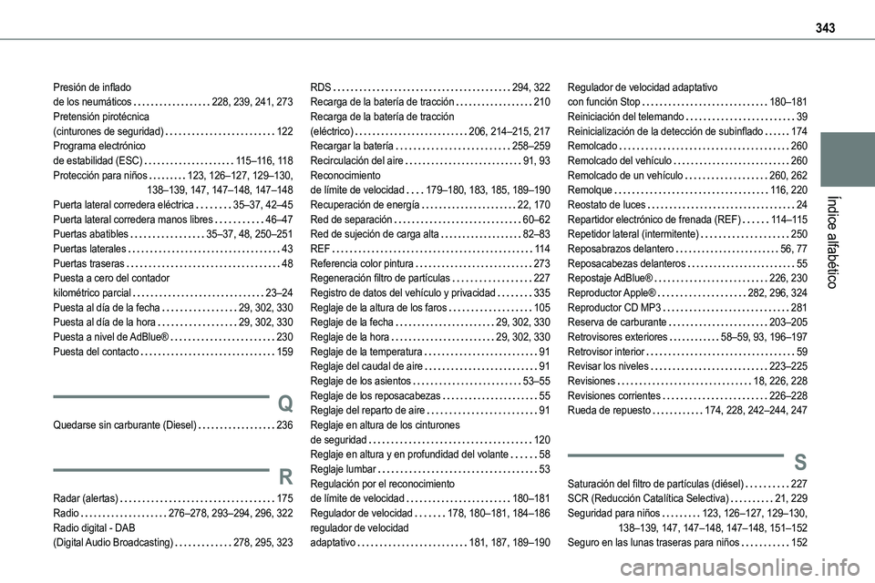 TOYOTA PROACE 2022  Manuale de Empleo (in Spanish) 343
Índice alfabético
Presión de inflado  de los neumáticos   228, 239, 241, 273Pretensión pirotécnica  (cinturones de seguridad)   122Programa electrónico  de estabilidad (ESC)   11 5–11 6, 