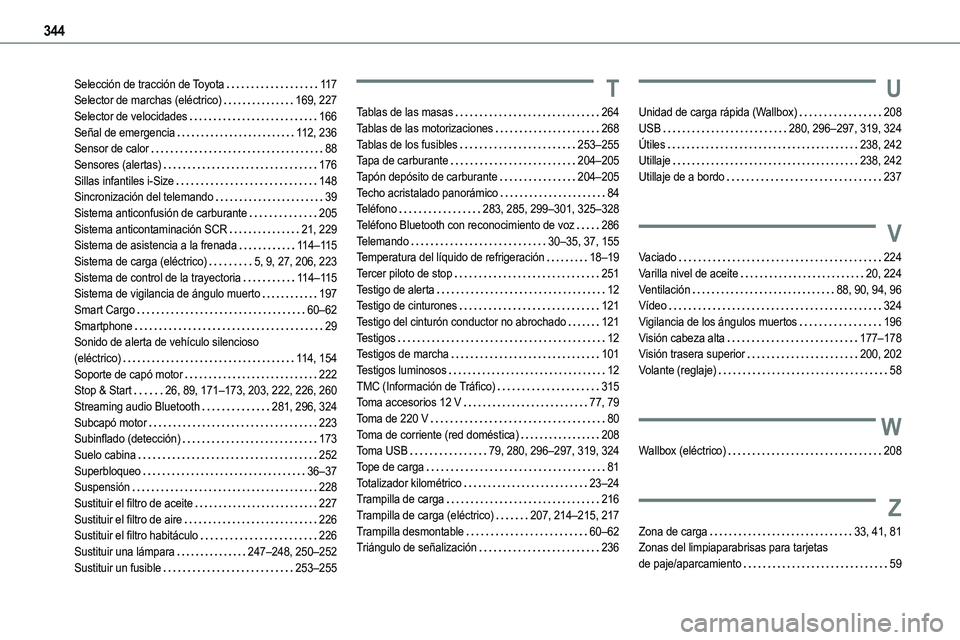 TOYOTA PROACE 2022  Manuale de Empleo (in Spanish) 344
Selección de tracción de Toyota   11 7Selector de marchas (eléctrico)   169, 227Selector de velocidades   166Señal de emergencia   11 2, 236Sensor de calor   88Sensores (alertas)   176Sillas i