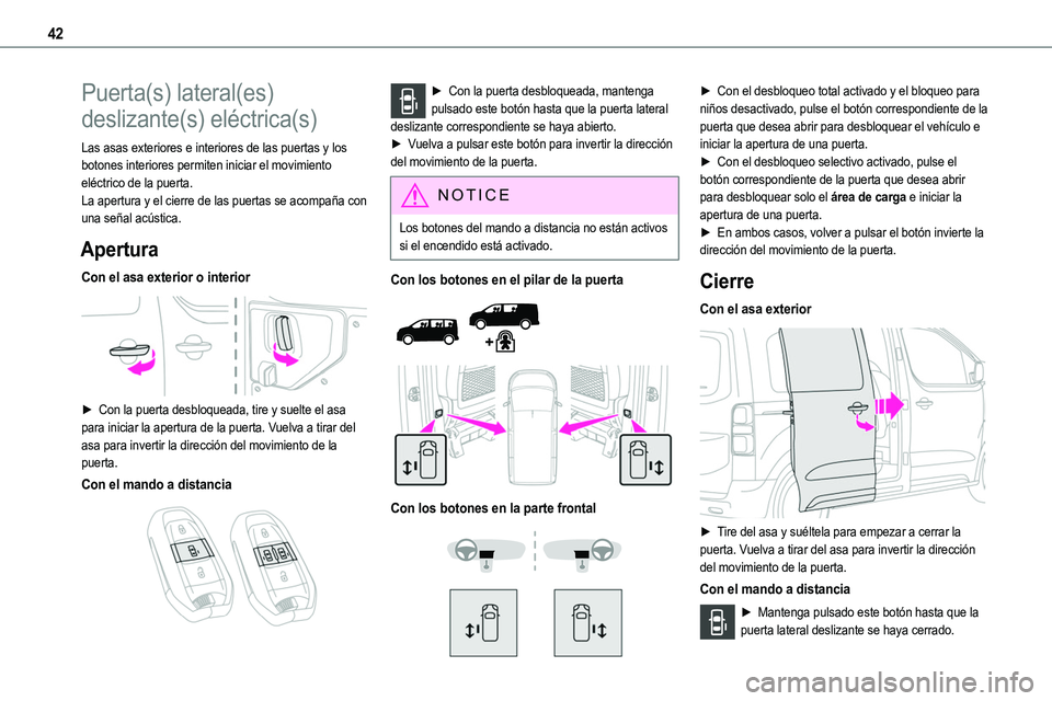TOYOTA PROACE 2022 Manuale de Empleo (in Spanish) 42
Puerta(s) lateral(es)
deslizante(s) eléctrica(s)
Las asas exteriores e interiores de las puertas y los botones interiores permiten iniciar el movimiento eléctrico de la puerta.La apertura y el c TOYOTA PROACE 2022 Manuale de Empleo (in Spanish) 42
Puerta(s) lateral(es)
deslizante(s) eléctrica(s)
Las asas exteriores e interiores de las puertas y los botones interiores permiten iniciar el movimiento eléctrico de la puerta.La apertura y el c