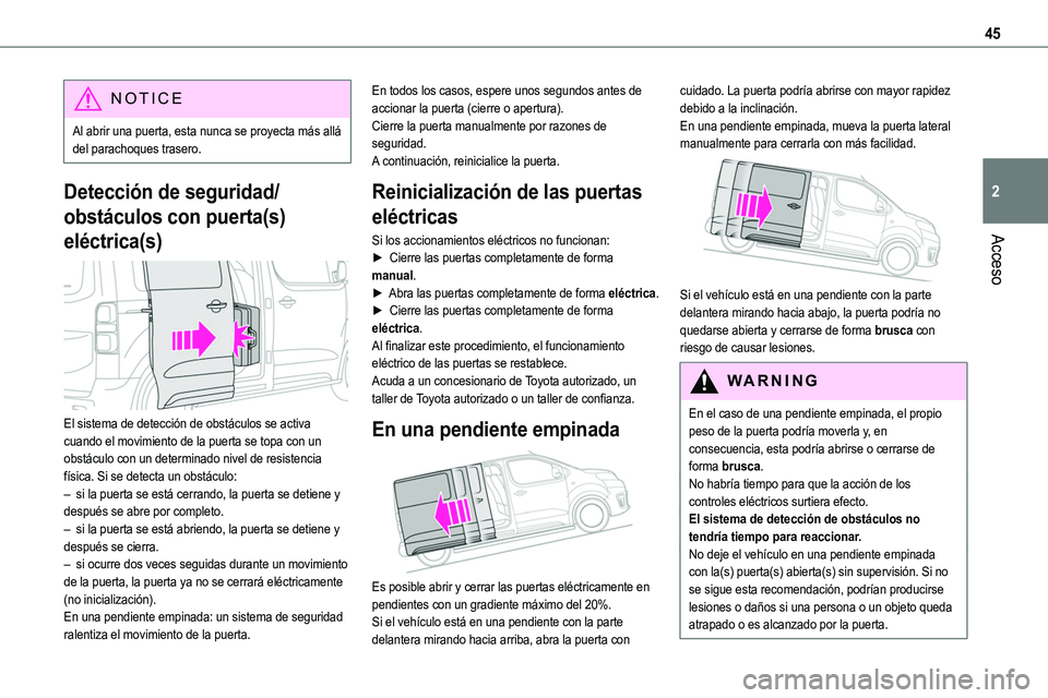 TOYOTA PROACE 2022 Manuale de Empleo (in Spanish) 45
Acceso
2
NOTIC E
Al abrir una puerta, esta nunca se proyecta más allá del parachoques trasero.
Detección de seguridad/
obstáculos con puerta(s)
eléctrica(s)
El sistema de detección de obs TOYOTA PROACE 2022 Manuale de Empleo (in Spanish) 45
Acceso
2
NOTIC E
Al abrir una puerta, esta nunca se proyecta más allá del parachoques trasero.
Detección de seguridad/
obstáculos con puerta(s)
eléctrica(s)
El sistema de detección de obs