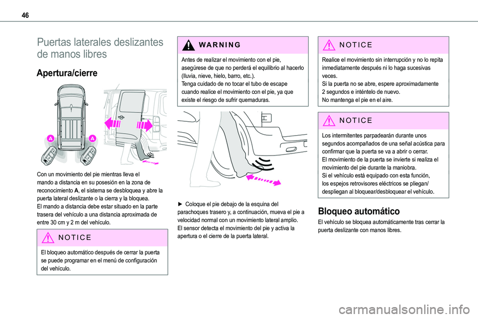 TOYOTA PROACE 2022 Manuale de Empleo (in Spanish) 46
Puertas laterales deslizantes
de manos libres
Apertura/cierre
Con un movimiento del pie mientras lleva el mando a distancia en su posesión en la zona de reconocimiento A, el sistema se desbloq TOYOTA PROACE 2022 Manuale de Empleo (in Spanish) 46
Puertas laterales deslizantes
de manos libres
Apertura/cierre
Con un movimiento del pie mientras lleva el mando a distancia en su posesión en la zona de reconocimiento A, el sistema se desbloq