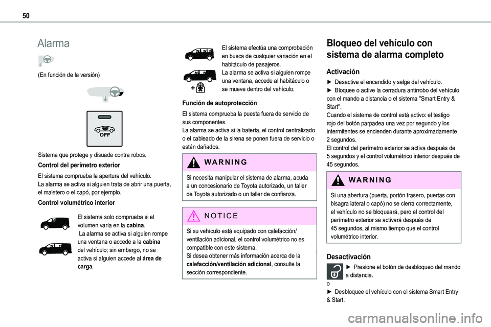 TOYOTA PROACE 2022 Manuale de Empleo (in Spanish) 50
Alarma
(En función de la versión)
Sistema que protege y disuade contra robos.
Control del perímetro exterior
El sistema comprueba la apertura del vehículo.La alarma se activa si alguien TOYOTA PROACE 2022 Manuale de Empleo (in Spanish) 50
Alarma
(En función de la versión)
Sistema que protege y disuade contra robos.
Control del perímetro exterior
El sistema comprueba la apertura del vehículo.La alarma se activa si alguien