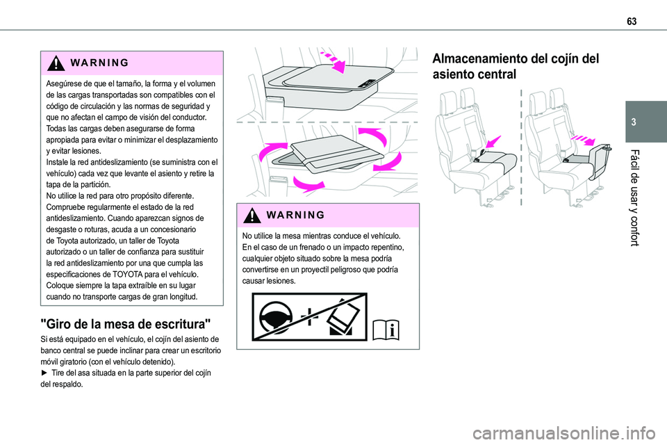 TOYOTA PROACE 2022 Manuale de Empleo (in Spanish) 63
Fácil de usar y confort
3
WARNI NG
Asegúrese de que el tamaño, la forma y el volumen de las cargas transportadas son compatibles con el código de circulación y las normas de seguridad y que no TOYOTA PROACE 2022 Manuale de Empleo (in Spanish) 63
Fácil de usar y confort
3
WARNI NG
Asegúrese de que el tamaño, la forma y el volumen de las cargas transportadas son compatibles con el código de circulación y las normas de seguridad y que no