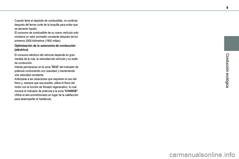 TOYOTA PROACE 2022  Manuale de Empleo (in Spanish) 9
Conducción ecológica
Cuando llene el depósito de combustible, no continúe después del tercer corte de la boquilla para evitar que se derrame líquido.El consumo de combustible de su nuevo vehí