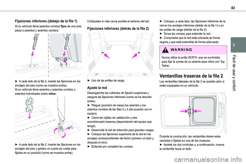 TOYOTA PROACE 2022  Manuale de Empleo (in Spanish) 83
Fácil de usar y confort
3
Fijaciones inferiores (debajo de la fila 1)
Si su vehículo tiene asientos corridos fijos de una sola pieza o asientos y asientos corridos: 
 
► A cada lado de la fila 
