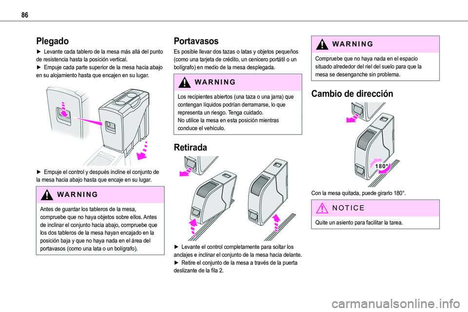 TOYOTA PROACE 2022  Manuale de Empleo (in Spanish) 86
Plegado
► Levante cada tablero de la mesa más allá del punto de resistencia hasta la posición vertical.► Empuje cada parte superior de la mesa hacia abajo en su alojamiento hasta que encajen