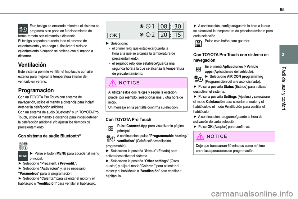 TOYOTA PROACE 2022  Manuale de Empleo (in Spanish) 95
Fácil de usar y confort
3
Este testigo se enciende mientras el sistema se programa o se pone en funcionamiento de forma remota con el mando a distancia.El testigo parpadea durante todo el proceso 