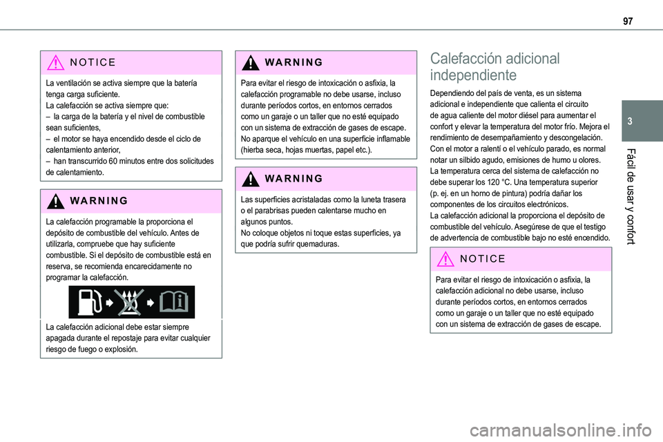 TOYOTA PROACE 2022  Manuale de Empleo (in Spanish) 97
Fácil de usar y confort
3
NOTIC E
La ventilación se activa siempre que la batería tenga carga suficiente. La calefacción se activa siempre que: – la carga de la batería y el nivel de combust