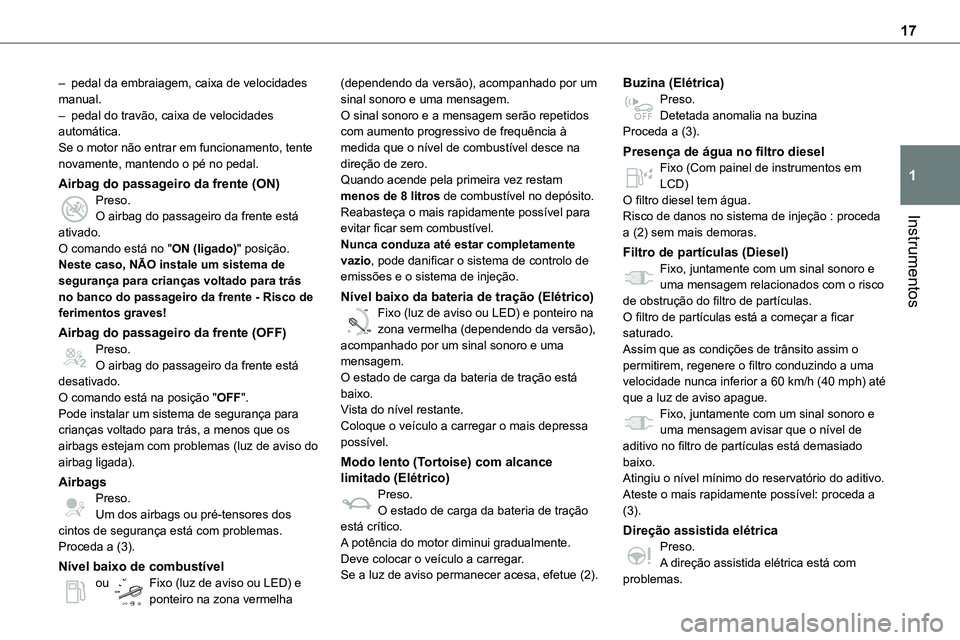 TOYOTA PROACE 2022 Manual de utilização (in Portuguese) 17
Instrumentos
1
– pedal da embraiagem, caixa de velocidades manual.– pedal do travão, caixa de velocidades automática.Se o motor não entrar em funcionamento, tente novamente, mantendo o pé n TOYOTA PROACE 2022 Manual de utilização (in Portuguese) 17
Instrumentos
1
– pedal da embraiagem, caixa de velocidades manual.– pedal do travão, caixa de velocidades automática.Se o motor não entrar em funcionamento, tente novamente, mantendo o pé n