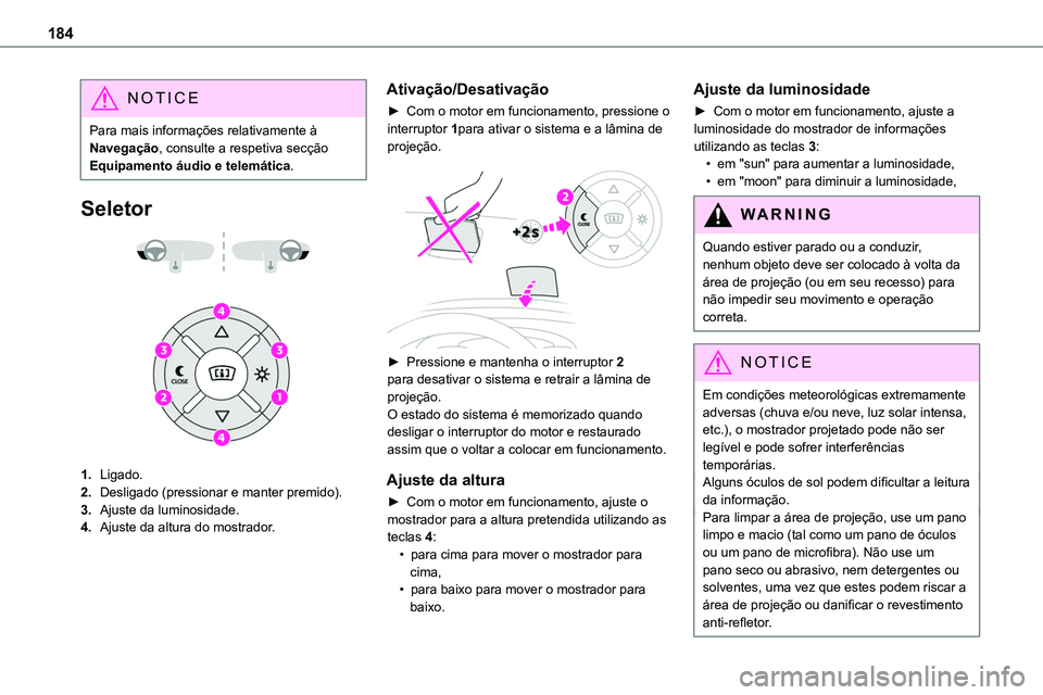 TOYOTA PROACE 2022 Manual de utilização (in Portuguese) 184
NOTIC E
Para mais informações relativamente à Navegação, consulte a respetiva secção Equipamento áudio e telemática.
Seletor
1.Ligado.
2.Desligado (pressionar e manter premido).
3.A TOYOTA PROACE 2022 Manual de utilização (in Portuguese) 184
NOTIC E
Para mais informações relativamente à Navegação, consulte a respetiva secção Equipamento áudio e telemática.
Seletor
1.Ligado.
2.Desligado (pressionar e manter premido).
3.A