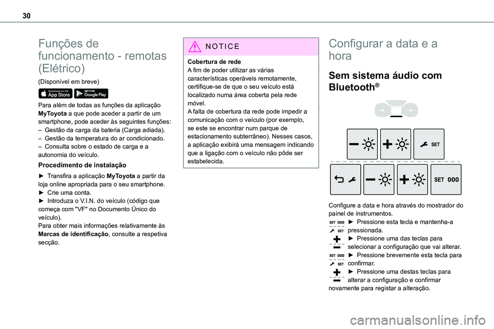 TOYOTA PROACE 2022 Manual de utilização (in Portuguese) 30
Funções de
funcionamento - remotas
(Elétrico)
(Disponível em breve)
Para além de todas as funções da aplicação MyToyota a que pode aceder a partir de um smartphone, pode aceder às se TOYOTA PROACE 2022 Manual de utilização (in Portuguese) 30
Funções de
funcionamento - remotas
(Elétrico)
(Disponível em breve)
Para além de todas as funções da aplicação MyToyota a que pode aceder a partir de um smartphone, pode aceder às se