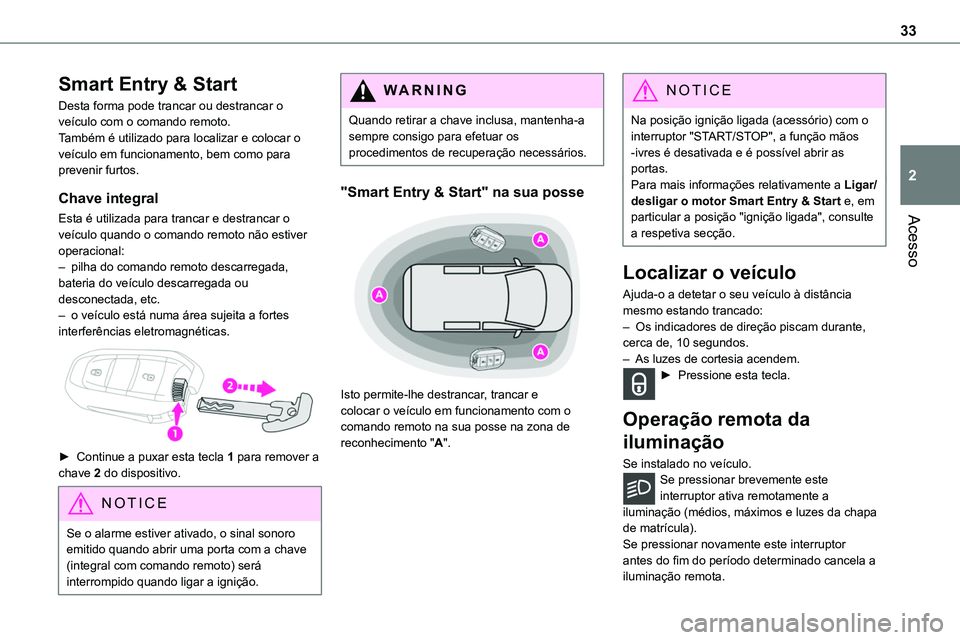 TOYOTA PROACE 2022 Manual de utilização (in Portuguese) 33
Acesso
2
Smart Entry & Start
Desta forma pode trancar ou destrancar o veículo com o comando remoto.Também é utilizado para localizar e colocar o veículo em funcionamento, bem como para prevenir TOYOTA PROACE 2022 Manual de utilização (in Portuguese) 33
Acesso
2
Smart Entry & Start
Desta forma pode trancar ou destrancar o veículo com o comando remoto.Também é utilizado para localizar e colocar o veículo em funcionamento, bem como para prevenir