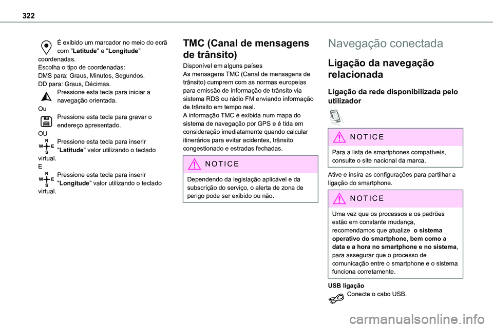 TOYOTA PROACE 2022  Manual de utilização (in Portuguese) 322
É exibido um marcador no meio do ecrã com "Latitude" e "Longitude" coordenadas.Escolha o tipo de coordenadas:DMS para: Graus, Minutos, Segundos.DD para: Graus, Décimas.Pressione TOYOTA PROACE 2022  Manual de utilização (in Portuguese) 322
É exibido um marcador no meio do ecrã com "Latitude" e "Longitude" coordenadas.Escolha o tipo de coordenadas:DMS para: Graus, Minutos, Segundos.DD para: Graus, Décimas.Pressione