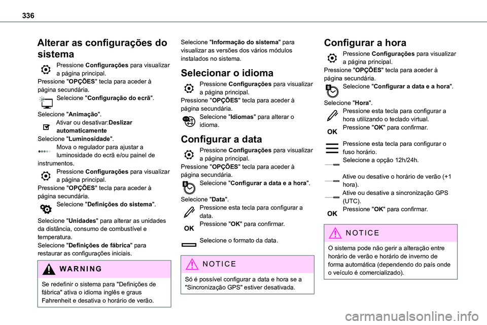 TOYOTA PROACE 2022  Manual de utilização (in Portuguese) 336
Alterar as configurações do 
sistema
Pressione Configurações para visualizar a página principal.Pressione "OPÇÕES" tecla para aceder à página secundária.Selecione "Configura