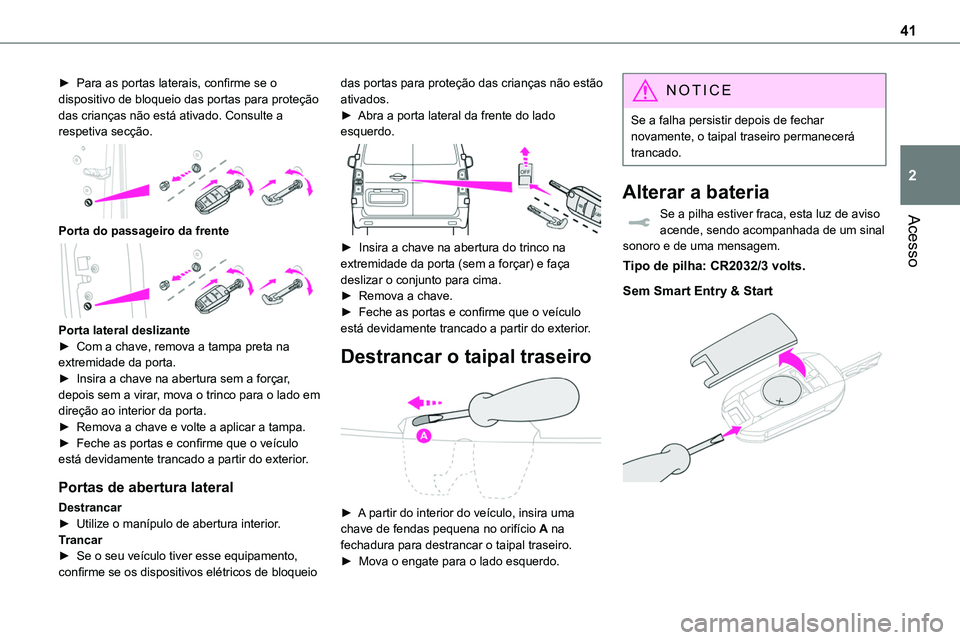 TOYOTA PROACE 2022 Manual de utilização (in Portuguese) 41
Acesso
2
► Para as portas laterais, confirme se o dispositivo de bloqueio das portas para proteção das crianças não está ativado. Consulte a respetiva secção.
Porta do passageiro da fre TOYOTA PROACE 2022 Manual de utilização (in Portuguese) 41
Acesso
2
► Para as portas laterais, confirme se o dispositivo de bloqueio das portas para proteção das crianças não está ativado. Consulte a respetiva secção.
Porta do passageiro da fre